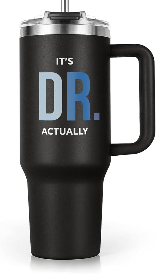 PhD Graduation Gifts Tumbler 40oz, Doctor Gifts for Men, Doctorate Phd Gift for Men, Doctoral Degree Doctorate Doctor Graduation Gift, It's Dr Actually Present for Future Doctors Male